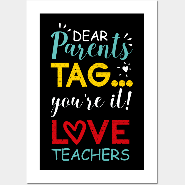 Dear Parents Tag You're It Love Teachers Colorful Wall Art by CMDesign